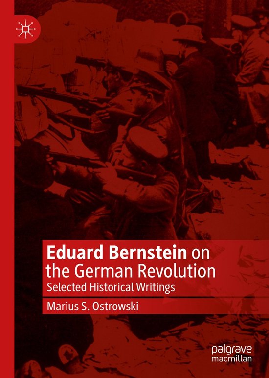 Eduard Bernstein on the German Revolution Selected Historical Writings